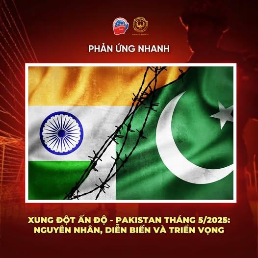XUNG ĐỘT ẤN ĐỘ - PAKISTAN THÁNG 5/2025: NGUYÊN NHÂN, DIỄN BIẾN VÀ TRIỂN VỌNG