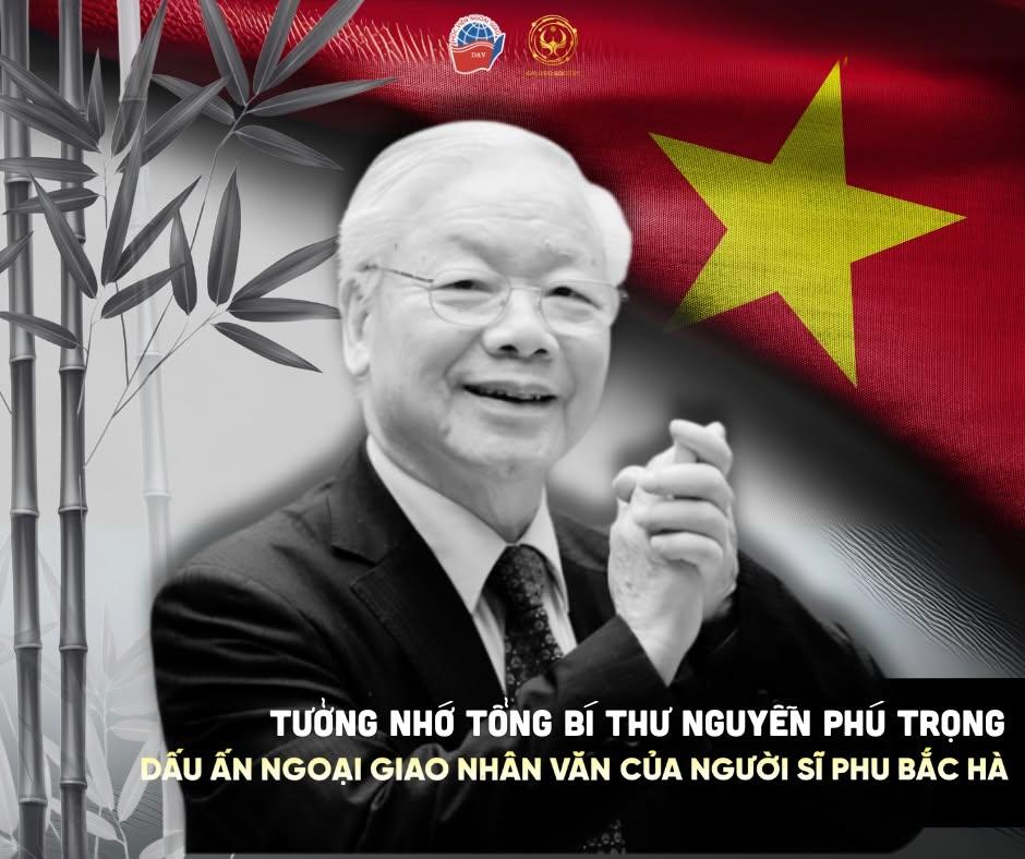 TƯỞNG NHỚ TỔNG BÍ THƯ NGUYỄN PHÚ TRỌNG - DẤU ẤN NGOẠI GIAO NHÂN VĂN CỦA NGƯỜI SĨ PHU BẮC HÀ