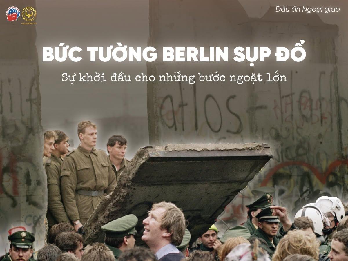 BỨC TƯỜNG BERLIN SỤP ĐỔ - SỰ KHỞI ĐẦU CHO NHỮNG BƯỚC NGOẶT LỚN