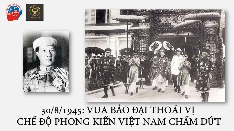 VUA BẢO ĐẠI THOÁI VỊ - SỰ CHẤM DỨT CỦA CHẾ ĐỘ PHONG KIẾN VIỆT NAM