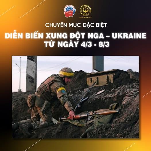 DIỄN BIẾN XUNG ĐỘT NGA – UKRAINE TỪ NGÀY 4/3 - 8/3 (Cập nhật từ ngày 4/3 đến 19h30 ngày 8/3)