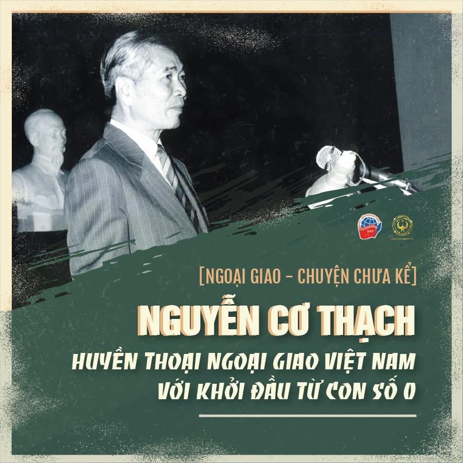 NGUYỄN CƠ THẠCH - HUYỀN THOẠI NGOẠI GIAO VIỆT NAM VỚI KHỞI ĐẦU TỪ CON SỐ 0
